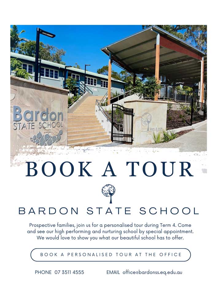 Book a Tour at the office  office@bardonss.eq.edu.au